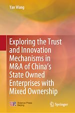 Télécharger le livre :  Exploring the Trust and Innovation Mechanisms in M&A of China's State Owned Enterprises with Mixed Ownership