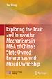 Télécharger le livre :  Exploring the Trust and Innovation Mechanisms in M&A of China's State Owned Enterprises with Mixed Ownership