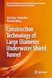 Télécharger le livre :  Construction Technology of Large Diameter Underwater Shield Tunnel