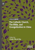 Télécharger le livre :  The Catholic Church, The Bible, and Evangelization in China