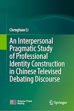 Télécharger le livre :  An Interpersonal Pragmatic Study of Professional Identity Construction in Chinese Televised Debating Discourse