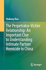 Télécharger le livre :  The Perpetrator-Victim Relationship: An Important Clue to Understanding Intimate Partner Homicide in China