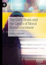 Télécharger le livre :  The Unfit Brain and the Limits of Moral Bioenhancement