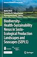 Télécharger le livre :  Biodiversity-Health-Sustainability Nexus in Socio-Ecological Production Landscapes and Seascapes (SEPLS)