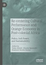 Télécharger le livre :  Re-centering Cultural Performance and Orange Economy in Post-colonial Africa