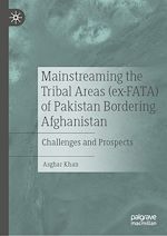 Télécharger le livre :  Mainstreaming the Tribal Areas (ex-FATA) of Pakistan Bordering Afghanistan