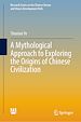 Télécharger le livre :  A Mythological Approach to Exploring the Origins of Chinese Civilization