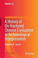 Télécharger le livre :  A History of Un-fractured Chinese Civilization in Archaeological Interpretation
