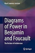 Télécharger le livre :  Diagrams of Power in Benjamin and Foucault