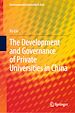 Télécharger le livre :  The Development and Governance of Private Universities in China