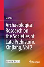 Télécharger le livre :  Archaeological Research on the Societies of Late Prehistoric Xinjiang, Vol 2
