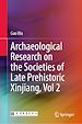 Télécharger le livre :  Archaeological Research on the Societies of Late Prehistoric Xinjiang, Vol 2