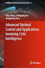 Télécharger le livre :  Advanced Optimal Control and Applications Involving Critic Intelligence