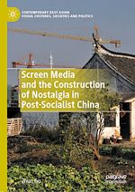 Télécharger le livre :  Screen Media and the Construction of Nostalgia in Post-Socialist China