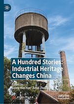 Télécharger le livre :  A Hundred Stories: Industrial Heritage Changes China