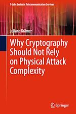 Télécharger le livre :  Why Cryptography Should Not Rely on Physical Attack Complexity