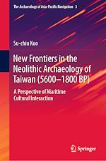 Download this eBook New Frontiers in the Neolithic Archaeology of Taiwan (5600–1800 BP)