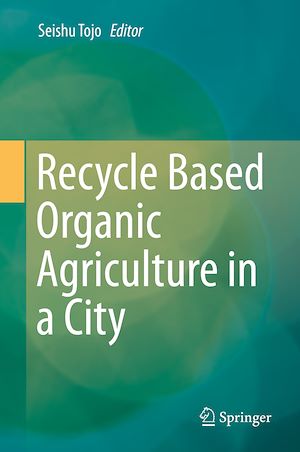 Téléchargez le livre :  Recycle Based Organic Agriculture in a City