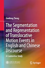 Télécharger le livre :  The Segmentation and Representation of Translocative Motion Events in English and Chinese Discourse