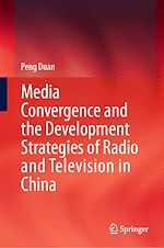 Télécharger le livre :  Media Convergence and the Development Strategies of Radio and Television in China