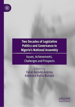 Téléchargez le livre :  Two Decades of Legislative Politics and Governance in Nigeria's National Assembly
