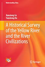 Télécharger le livre :  A Historical Survey of the Yellow River and the River Civilizations