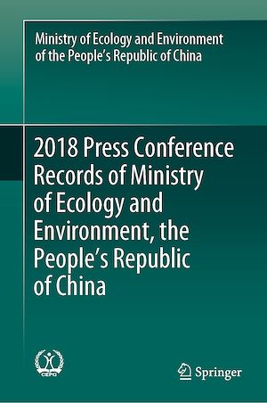Téléchargez le livre :  2018 Press Conference Records of Ministry of Ecology and Environment, the People's Republic of China