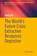 Télécharger le livre :  The World's Future Crisis: Extractive Resources Depletion