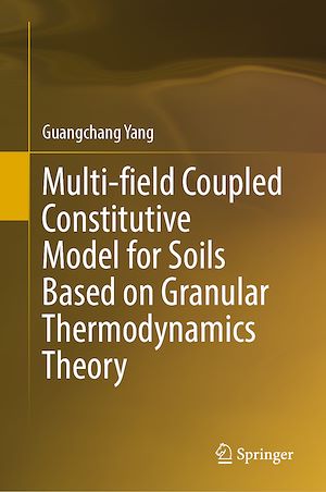 Téléchargez le livre :  Multi-field Coupled Constitutive Model for Soils Based on Granular Thermodynamics Theory
