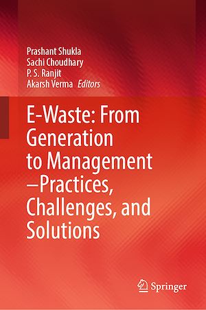 Téléchargez le livre :  E-Waste: From Generation to Management–Practices, Challenges, and Solutions