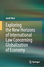 Télécharger le livre :  Exploring the New Horizons of International Law Concerning Globalization of Economy