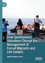 Télécharger le livre :  How Spontaneous Volunteers Disrupt the Management of Forced Migrants and Life Seekers