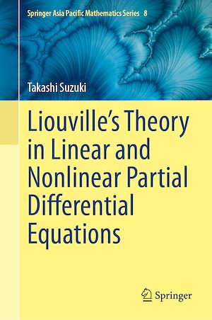 Téléchargez le livre :  Liouville's Theory in Linear and Nonlinear Partial Differential Equations