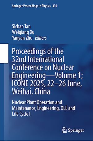 Téléchargez le livre :  Proceedings of the 32nd International Conference on Nuclear Engineering—Volume 1; ICONE 2025, 22–26 June, Weihai, China