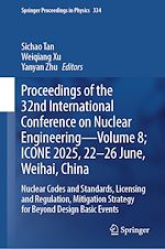 Télécharger le livre :  Proceedings of the 32nd International Conference on Nuclear Engineering— Volume 8; ICONE 2025, 22-26 June, Weihai, China