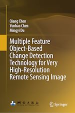 Download this eBook Multiple Feature Object-Based Change Detection Technology for Very High-Resolution Remote Sensing Image