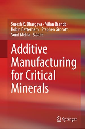 Téléchargez le livre :  Additive Manufacturing for Critical Minerals