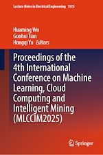 Download this eBook Proceedings of the 4th International Conference on Machine Learning, Cloud Computing and Intelligent Mining (MLCCIM2025)