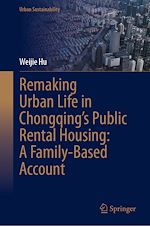 Télécharger le livre :  Remaking Urban Life in Chongqing's Public Rental Housing: A Family-Based Account