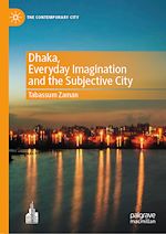 Télécharger le livre :  Dhaka, Everyday Imagination and the Subjective City