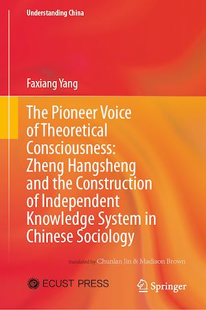 Téléchargez le livre :  The Pioneer Voice of Theoretical Consciousness: Zheng Hangsheng and the Construction of Independent Knowledge System in Chinese Sociology
