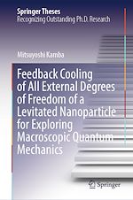 Télécharger le livre :  Feedback Cooling of All External Degrees of Freedom of a Levitated Nanoparticle for Exploring Macroscopic Quantum Mechanics