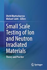 Download this eBook Small Scale Testing of Ion and Neutron Irradiated Materials