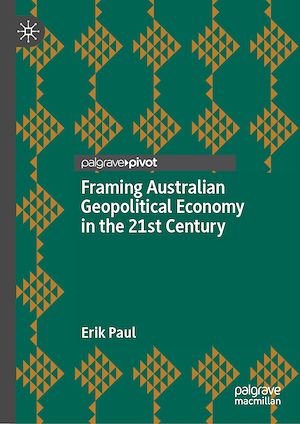 Téléchargez le livre :  Framing Australian Geopolitical Economy in the 21st Century