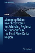 Download this eBook Managing Urban River Ecosystems for Achieving Regional Sustainability in the Pearl River Delta Region