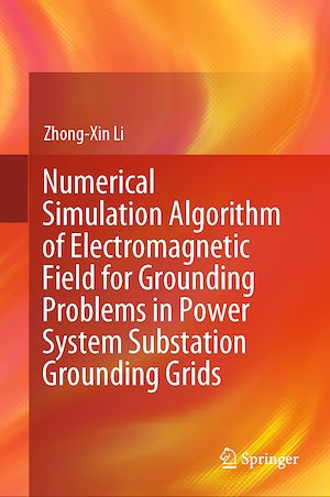 Téléchargez le livre :  Numerical Simulation Algorithm of Electromagnetic Field for Grounding Problems in Power System Substation Grounding Grids