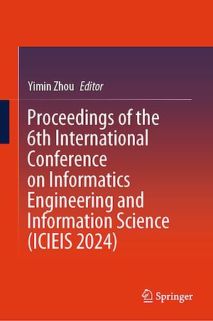 Téléchargez le livre :  Proceedings of the 6th International Conference on Informatics Engineering and Information Science (ICIEIS 2024)