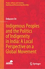 Télécharger le livre :  Indigenous Peoples and the Politics of Indigeneity in India: A Local Perspective on a Global Movement
