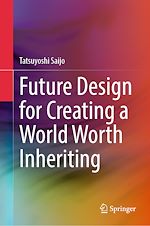 Télécharger le livre :  Future Design for Creating a World Worth Inheriting