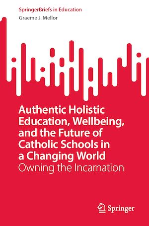 Télécharger le livre :  Authentic Holistic Education, Wellbeing, and the Future of Catholic Schools in a Changing World